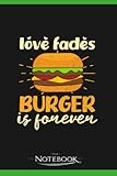 Burger Lover Love Fades Burger Is Forever Gift Notebook: Wide Ruled Lined Journal Planner, Diary, Notebook| 120 pages 6x9 inches
