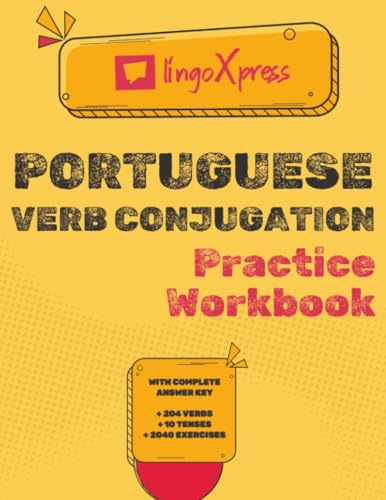 Portuguese Verb Conjugation Practice Workbook: With Complete Answer Key | 204 verbs | 10 tenses | 2040 exercises