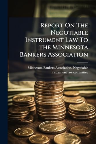 Report On The Negotiable Instrument Law To The Minnesota Bankers Association