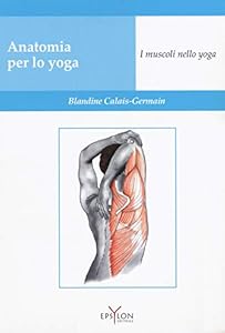 Anatomia per lo yoga. I muscoli nello yoga. Ediz. a colori