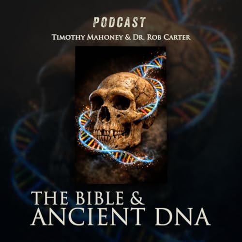 Ancient DNA and the Bible with Dr. Rob Carter (Part 2)