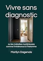 Vivre sans diagnostic: ou les maladies mystérieuses comme l’intolérance à l’histamine (French Edition) B0F63PSZZD Book Cover