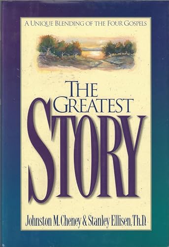 The Greatest Story: A Unique Blending Of The Four Gospels