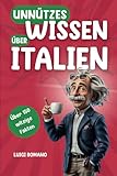 Unnützes Wissen über Italien: Über 150 witzige und schräge Fakten, die du nie gebraucht hast | Lustiges Geschenk für echte Italien-Liebhaber - Luigi Romano 