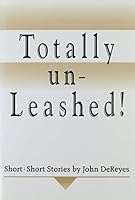 Totally Un-Leashed!: Short-Short Stories 0805951822 Book Cover