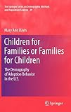 Children for Families or Families for Children: The Demography of Adoption Behavior in the U.S. (The Springer Series on Demographic Methods and Population Analysis)