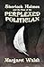 Sherlock Holmes and The Case of The Perplexed Politician