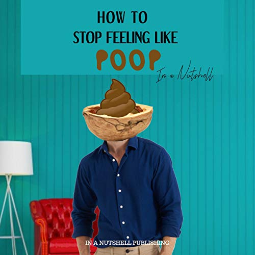 How to Stop Feeling like Poop in a Nutshell (HörbuchDownload) In a
