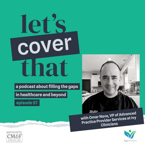 #57 &ndash; Omar Nava, VP Of Advanced Practice Provider Services At Ivy Clinicians cover art