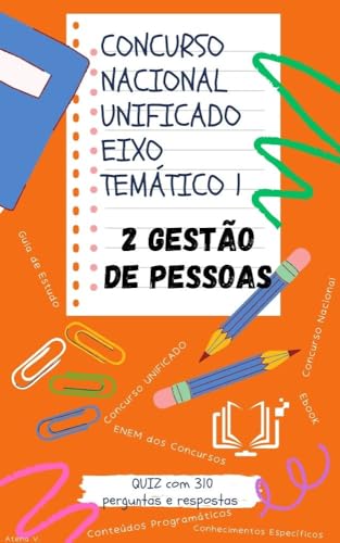 Concurso Nacional Unificado 2. Gestão de Pessoas: Guia de estudos + QUIZ com 310 Perguntas e Respostas (Eixo Temático 1) (BLOCO 7 Concurso Público Nacional ... E ADMINISTRAÇÃO PÚBLICA Livro 8) - V., Atena