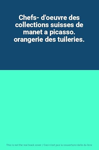 Chefs- d'oeuvre des collections suisses de manet a picasso. orangerie des tuileries.