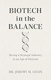 Biotech in the Balance: Saving a Strategic Industry in an Age of Distrust