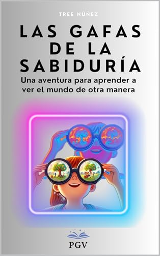 Las Gafas de la Sabiduría: Una aventura para aprender a ver el mundo de otra manera