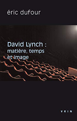 David Lynch : Matière, temps et image Poche – 3 septembre 2020 de Eric Dufour