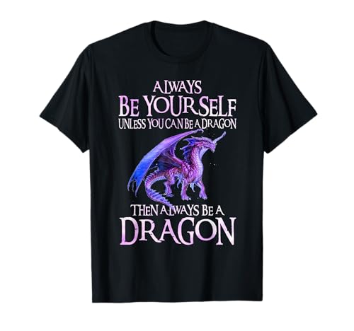 Always Be Yourself Dragon TShirt Funny Dragon Lovers Gift T-Shirt