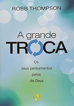 Paperback A Grande Troca. Os Seus Pensamentos Pelos De Deus [Portuguese_Brazilian] Book