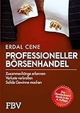 Professioneller Börsenhandel: Zusammenhänge erkennen, Verluste verkraften, solide Gewinne machen - Cene Erdal 