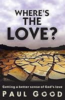 Where's the Love?: Getting a Better Sense of God's Love 1490870660 Book Cover