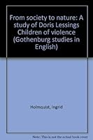 From society to nature: A study of Doris Lessing's Children of violence (Gothenburg studies in English) 9173460834 Book Cover