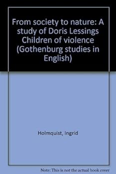 From society to nature: A study of Doris Lessing's Children of violence (Gothenburg studies in English)