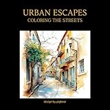 Urban Escapes: Coloring the Streets: City streets, cafe streets, flowers between walls, alleyways, etc. Pen drawing coloring book for adults. 120 images