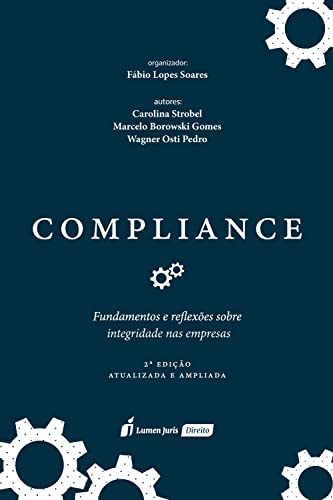 Compliance: Fundamentos e Reflexões sobre Integridade nas Empresas - 2ª Ed. - Soares, Fábio Lopes