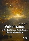 Vulkanismus in den Quellen und Darstellungen des 19. Jahrhunderts - Matthias Blazek 
