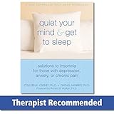 Quiet Your Mind and Get to Sleep: Solutions to Insomnia for Those with Depression, Anxiety, or...