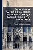  Dictionnaire raisonné du mobilier français de l\'époque carlovingienne à la Renaissance: 3