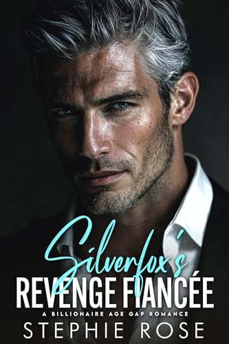 Silverfox's Revenge Fiancée: A Billionaire Age Gap Romance