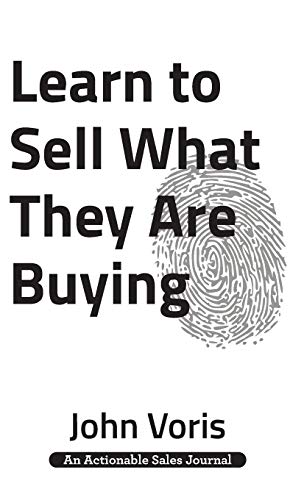 Télécharger Learn to Sell What They Are Buying: Discover the Authentic Motivations of Your Prospects livre En ligne