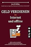 Geld verdienen im Internet und offline: Geld vermehren ist einfach! 55 ehrliche und erprobte Strategien, wie Du schnell und erfolgreich Geld verdienen kannst