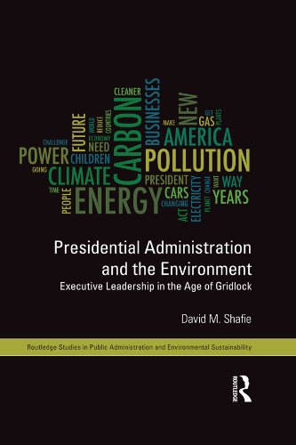 Presidential Administration and the Environment: Executive Leadership in the Age of Gridlock (Routledge Studies in Public Administration and Environmental Sustainability)      1st Edition, Kindle Edition