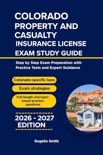 COLORADO PROPERTY AND CASUALTY INSURANCE LICENSE EXAM STUDY GUIDE: Step by step Exam Preparation with Practice Tests and Expert Guidance