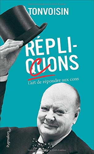 Réplicons: L'art de répondre aux cons (Documents et témoignages) (French Edition) Réplicons: L'art de répondre aux cons (Documents et témoignages) (French Edition)