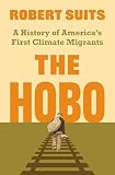 The Hobo: A History of America's First Climate Migrants