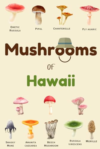 Mushrooms Of Hawaii: Identification Log Book for Mushrooms, Journal for Mushrooms Hunting to Record Mushrooms Collecting Information, Mushrooms Lovers (Gifts for Kids And Adults)
