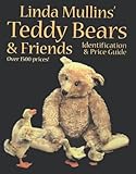 Linda Mullins' Teddy Bears & Friends: Identification & Price Guide