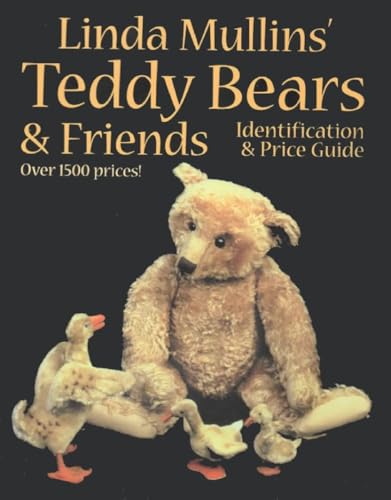 Linda Mullins' Teddy Bears & Friends: Identification & Price Guide