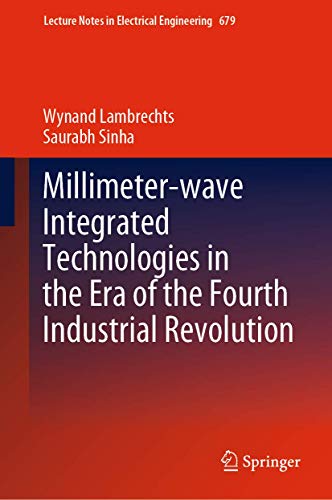 Millimeter-wave Integrated Technologies in the Era of the Fourth Industrial Revolution (Lecture Notes in Electrical Engineering, 679)