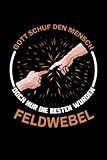 Gott schuf den Mensch doch nur die besten wurden Feldwebel Notizbuch: Feldwebel Journal DIN A5 liniert 120 Seiten Geschenk