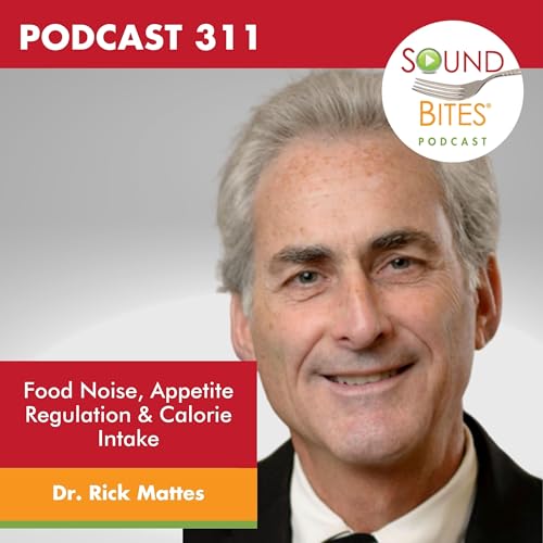 311: Food Noise, Appetite Regulation & Calorie Intake: What Really Influences How We Eat? &ndash; Dr. Rick Mattes