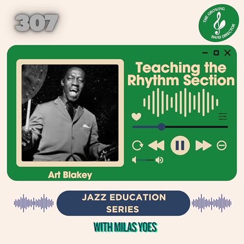 307 Teaching the Rhythm Section - Jazz Education Series with Milas Yoes