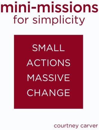 Mini-missions for Simplicity: small actions for massive change Kindle Edition