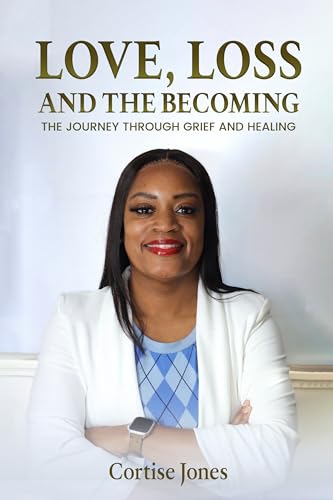 LOVE, LOSS, AND THE BECOMING