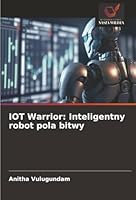 IOT Warrior: Inteligentny robot pola bitwy (Polish Edition) 6200847177 Book Cover