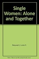 SINGLE WOMEN : ALONE AND TOGETHER 080702757X Book Cover
