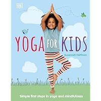 Yoga For Kids: Simple First Steps in Yoga and Mindfulness (Mindfulness for Kids)