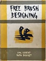 Free Brush Designing: largely illustrated with oribinal designs by pupils of Lyn Egbert and students of the Abbott Art School, Washington, D.C. B0007E6ZP8 Book Cover