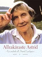 Allrakaraste Astrid: En Vanbok Till Astrid Lindgren 9129652855 Book Cover